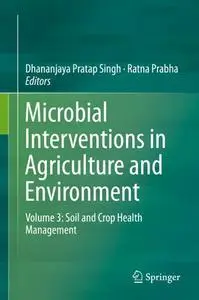 Microbial Interventions in Agriculture and Environment Volume 3: Soil and Crop Health Management (Repost)