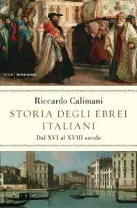 Riccardo Calimani - Storia degli ebrei italiani Vol. 2. Dal XVI al XVIII secolo