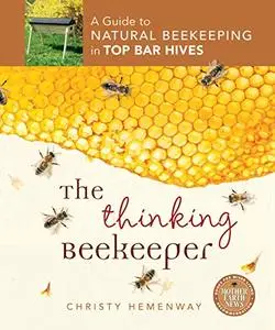 The Thinking Beekeeper: A Guide to Natural Beekeeping in Top Bar Hives