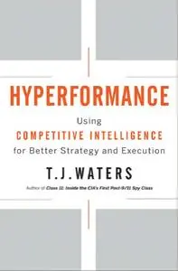 Hyperformance: Using Competitive Intelligence for Better Strategy and Execution