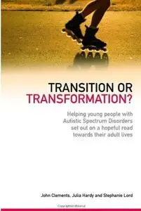 Transition or Transformation?: Helping Young People With Autistic Spectrum Disorder Set Out on a Hopeful Road Towards Their