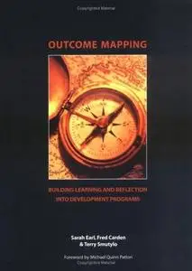 Outcome Mapping: Building Learning and Reflection into Development Programs 