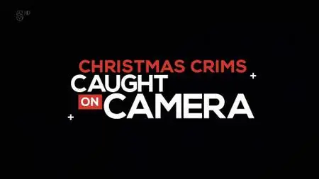 Ch5. - Christmas Crims: Caught on Camera (2019)
