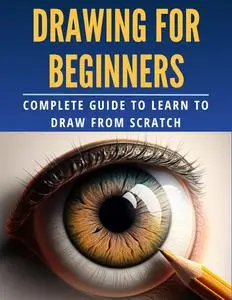 Drawing for Beginners: Complete Guide to Learn to Draw from Scratch
