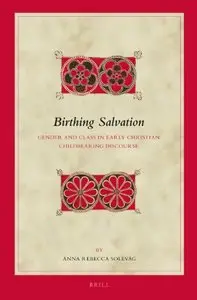 Birthing Salvation: Gender and Class in Early Christian Childbearing Discourse (Biblical Interpretation Series)