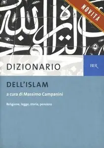 Massimo Campanini - Dizionario dell'Islam. Religione, legge, storia, pensiero 