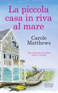 Carole Matthews - La piccola casa in riva la mare