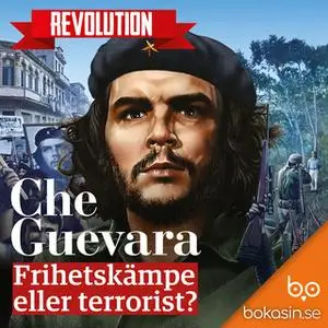 «Che Guevara – Frihetskämpe eller terrorist?» by Bokasin