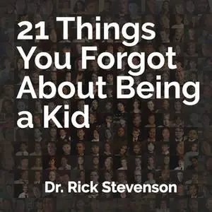 «21 Things You Forgot About Being a Kid» by Rick Stevenson