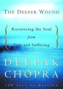 The Deeper Wound: Recovering the Soul in the Face of Fear and Tragedy