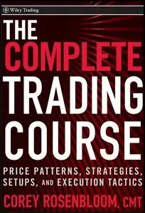 The Complete Trading Course: Price Patterns, Strategies, Setups, and Execution Tactics (repost)