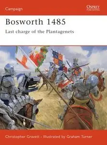 Bosworth 1485: Last Charge of the Plantagenets (Osprey Campaign 66) (repost)