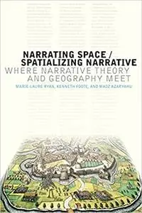 Narrating Space / Spatializing Narrative: Where Narrative Theory and Geography Meet