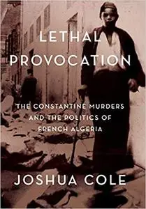 Lethal Provocation: The Constantine Murders and the Politics of French Algeria