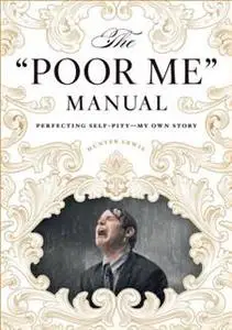 «quote;Poor Me&quote; Manual» by Hunter Lewis
