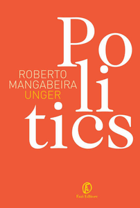 Roberto Mangabeira Unger - Politics (2015)