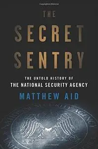 The Secret Sentry: The Untold History of the National Security Agency (Repost)