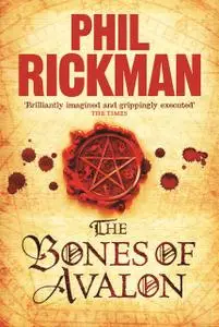«The Bones of Avalon» by Phil Rickman