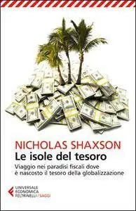 Nicholas Shaxson - Le isole del tesoro. Viaggio nei paradisi fiscali dove è nascosto il tesoro della globalizzazione