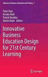 Innovative Business Education Design for 21st Century Learning (Repost)