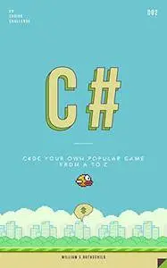 C#: Learn by coding your own popular game - Gain amazing experience by coding your first video game in less than an hour