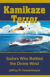 Kamikaze Terror: Sailors Who Battled the Divine Wind