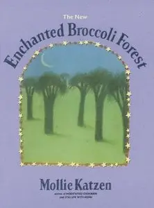Enchanted Broccoli Forest: And Other Timeless Delicacies