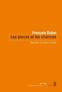 François Dubet, "Les places et les chances : Repenser la justice sociale"