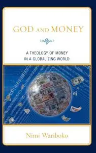 God and Money: A Theology of Money in a Globalizing World