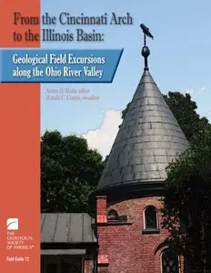 From the Cincinnati Arch to the Illinois Basin: Geological Field Excursions Along the Ohio River Valley (Field Guide)