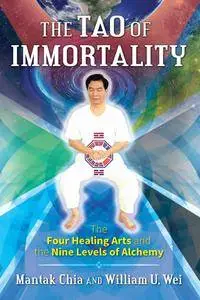 The Tao of Immortality: The Four Healing Arts and the Nine Levels of Alchemy