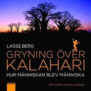 «Gryning över Kalahari - Hur människan blev människa» by Lasse Berg