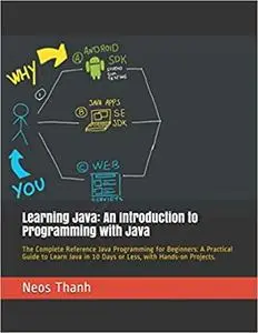 Learning Java: An Introduction to Programming with Java: The Complete Reference Java Programming for Beginners