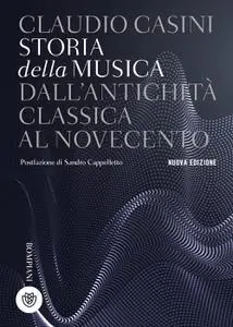 Claudio Casini - Storia della musica. Dall'antichità classica al Novecento