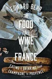 The Food and Wine of France: Eating and Drinking from Champagne to Provence (repost)