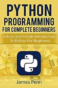 Python: A Simple Introduction To Python For Beginners (Programming, Languages, Computer Science, Design)