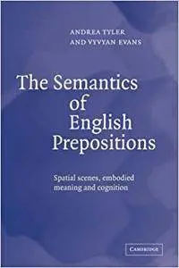 The Semantics of English Prepositions: Spatial Scenes, Embodied Meaning, and Cognition (Repost)
