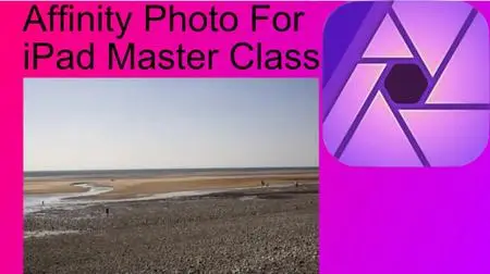 Affinity Photo Master Class iPad Edition