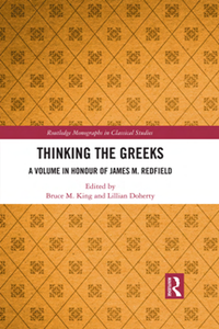 Thinking the Greeks : A Volume in Honor of James M. Redfield