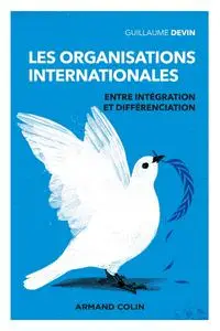 Guillaume Devin, "Les organisations internationales : Entre intégration et différenciation", 3e éd.