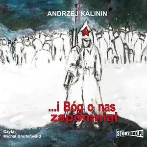 «I Bóg o nas zapomniał» by Andrzej Kalinin