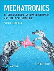 Mechatronics: Electronic Control Systems in Mechanical and Electrical Engineering (7th Edition)