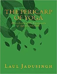 The Pericarp of Yoga: A Translation of the Yogakarnika of Aghoranandanatha
