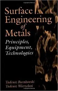 Surface Engineering of Metals: Principles, Equipment, Technologies