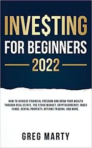 Investing for Beginners 2023: How to Achieve Financial Freedom and Grow Your Wealth Through Real Estate, The Stock Marke