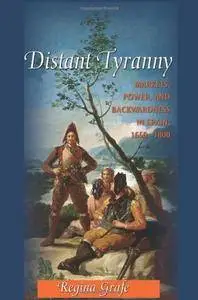 Distant Tyranny: Markets, Power, and Backwardness in Spain, 1650-1800