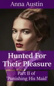 «Hunted For Their Pleasure» by Anna Austin