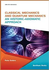 Classical Mechanics and Quantum Mechanics: An Historic-Axiomatic Approach