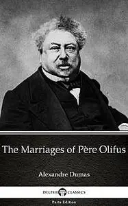 «The Marriages of Père Olifus by Alexandre Dumas (Illustrated)» by None