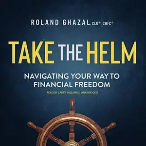 Take the Helm: Navigating Your Way to Financial Freedom [Audiobook]